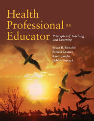 Title: Health Professional as Educator: Principles of Teaching and Learning, Author: Susan B. Bastable