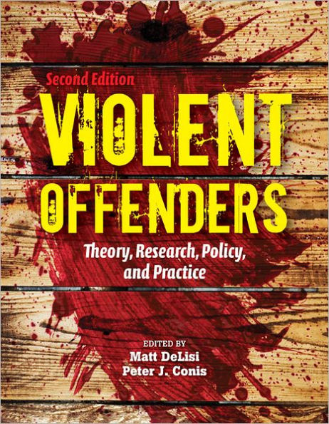 Violent Offenders: Theory, Research, Policy, And Practice / Edition 2