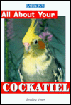 Title: All About Your Cockatiel, Author: Bradley Viner B.Vet.Med MRCVS