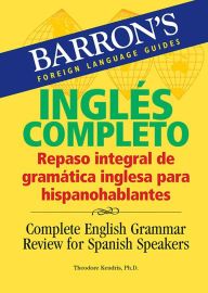 Free books to download to kindle fire Ingles Completo: Repaso Integral De Gramatica Inglesa Para Hispanohablantes by Theodore Kendris Ph.D. (English literature) 9780764135750