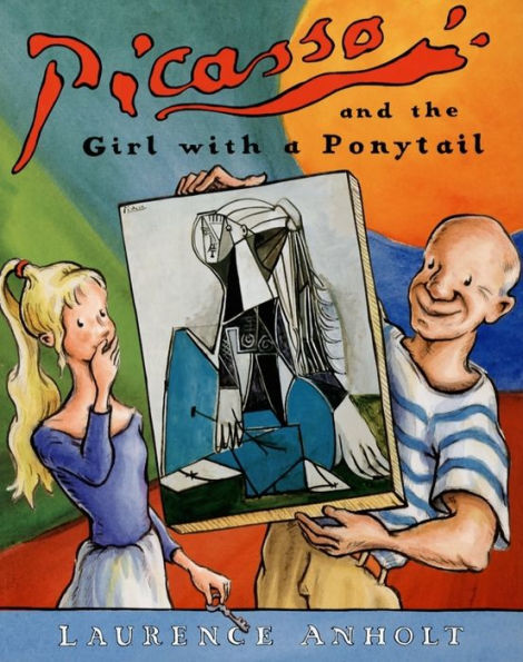 Picasso and the Girl with the Ponytail (Anholt's Artists Books for Children Series)