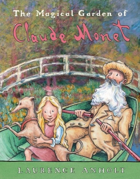 The Magical Garden of Claude Monet (Anholt's Artists Books for Children Series)