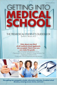 Title: Getting Into Medical School: The Premedical Student's Guidebook, Author: Sanford J. Brown M.D.