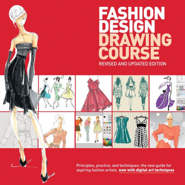 Fashion Design Drawing Course: Principles, Practice, and Techniques: The New Guide for Aspiring Fashion Artists -- Now with Digital Art Techniques