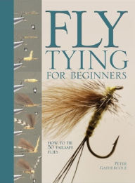 Title: Fly Tying For Beginners: How to Tie 50 Failsafe Flies, Author: Peter Gathercole