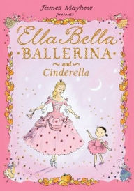 Title: Ella Bella Ballerina and Cinderella, Author: James Mayhew