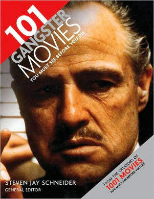 101 Gangster Movies You Must See Before You Die By Steven Jay