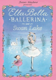 Title: Ella Bella Ballerina and Swan lake, Author: James Mayhew