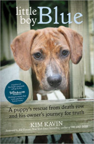 Title: Little Boy Blue: A Puppy's Rescue from Death Row and His Owner's Journey for Truth, Author: Kim Kavin