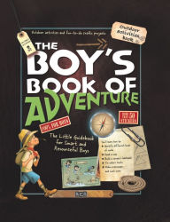 Title: The Boy's Book of Adventure: The Little Guidebook for Smart and Resourceful Boys, Author: Michele Lecreux