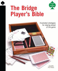 Title: The Bridge Player's Bible: Illustrated Strategies for Staying Ahead of the Game, Author: Julian Pottage