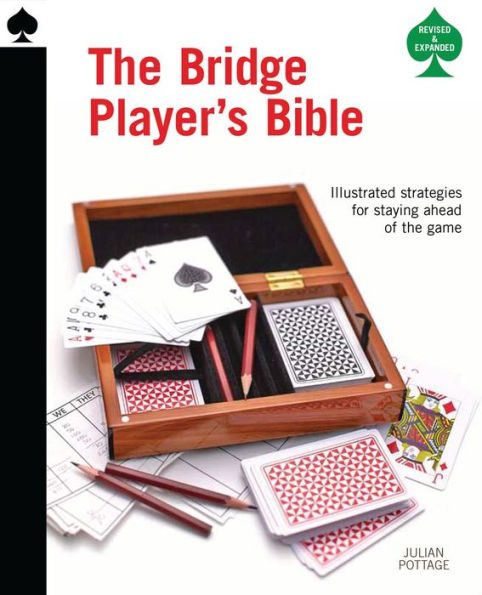 The Bridge Player's Bible: Illustrated Strategies for Staying Ahead of the Game