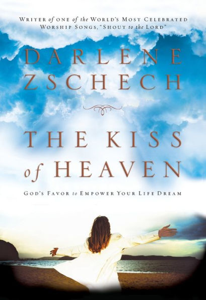 The Kiss of Heaven: God's Favor to Empower Your Life Dream