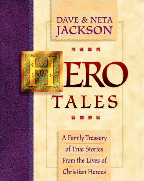 Hero Tales: A Family Treasury of True Stories from the Lives of Christian Heroes