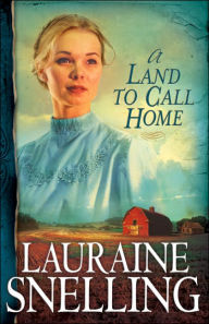 Title: A Land to Call Home (Red River of the North Series #3), Author: Lauraine Snelling