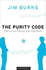 Title: The Purity Code: God's Plan for Sex and Your Body, Author: Jim Burns