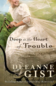 Title: Deep in the Heart of Trouble, Author: Deeanne Gist