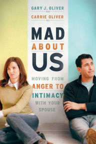 Title: Mad About Us: Moving from Anger to Intimacy with Your Spouse, Author: Gary J. Oliver