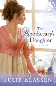 Title: The Apothecary's Daughter, Author: Julie Klassen