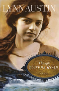 Title: Though Waters Roar, Author: Lynn Austin