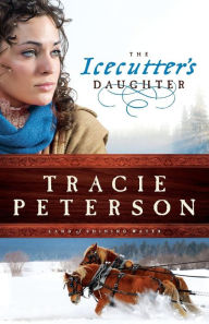 Title: The Icecutter's Daughter (Land of Shining Water Series #1), Author: Tracie Peterson