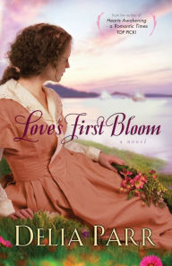 Title: Love's First Bloom, Author: Delia Parr
