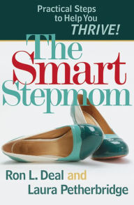 Title: The Smart Stepmom: Practical Steps to Help You Thrive, Author: Ron L. Deal