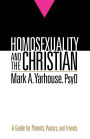 Homosexuality and the Christian: A Guide for Parents, Pastors, and Friends