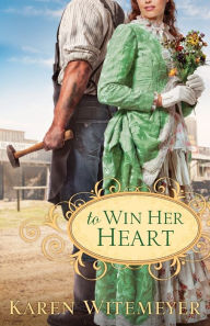 Title: To Win Her Heart, Author: Karen Witemeyer
