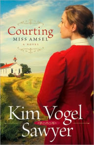 Title: Courting Miss Amsel, Author: Kim Vogel Sawyer