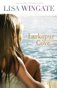 Title: Larkspur Cove (Moses Lake Series #1), Author: Lisa Wingate