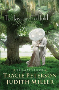 Title: To Have and to Hold (Bridal Veil Island Series #1), Author: Tracie Peterson