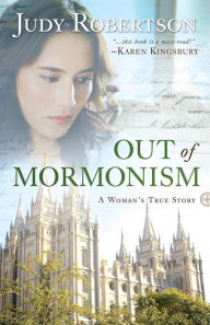 Title: Out of Mormonism: A Woman's True Story, Author: Judy Robertson