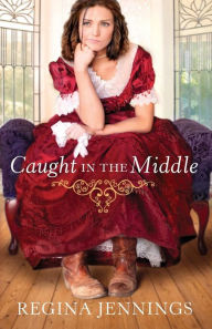 Title: Caught in the Middle, Author: Regina Jennings