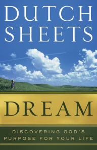 Title: Dream: Discovering God's Purpose for Your Life, Author: Dutch Sheets