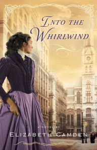 Title: Into the Whirlwind, Author: Elizabeth Camden