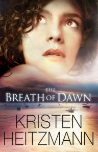 Title: The Breath of Dawn, Author: Kristen Heitzmann
