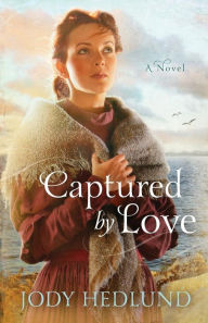 Title: Captured By Love, Author: Jody Hedlund
