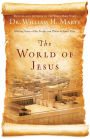 The World of Jesus: Making Sense of the People and Places of Jesus' Day