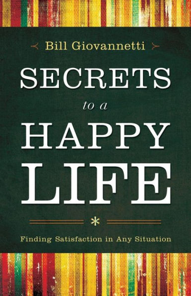 Secrets to a Happy Life: Finding Satisfaction Any Situation