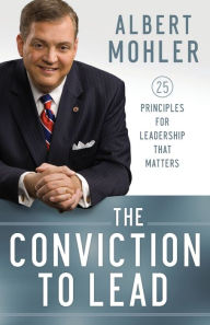 Title: The Conviction to Lead: 25 Principles for Leadership That Matters, Author: Albert Mohler