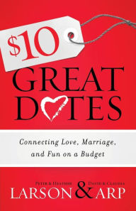 Title: $10 Great Dates: Connecting Love, Marriage, and Fun on a Budget, Author: Heather Larson