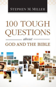 Title: 100 Tough Questions about God and the Bible, Author: Stephen M. Miller