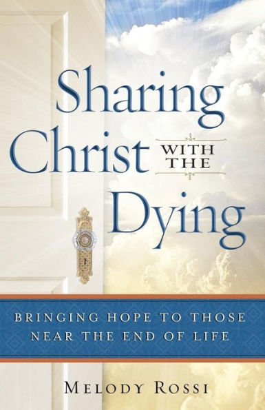 Sharing Christ With the Dying: Bringing Hope to Those Near End of Life