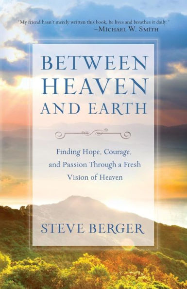 Between Heaven and Earth: Finding Hope, Courage, Passion Through a Fresh Vision of