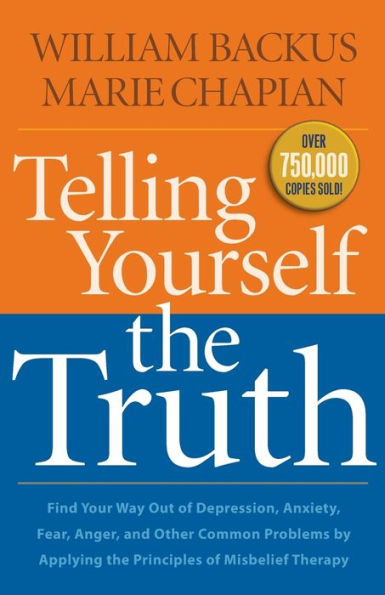 Telling Yourself the Truth: Find Your Way Out of Depression, Anxiety, Fear, Anger, and Other Common Problems by Applying Principles Misbelief Therapy