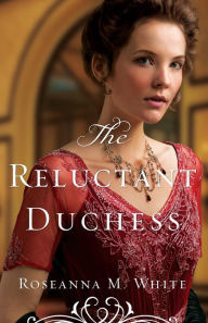 Title: The Reluctant Duchess (Ladies of the Manor Series #2), Author: Roseanna M. White