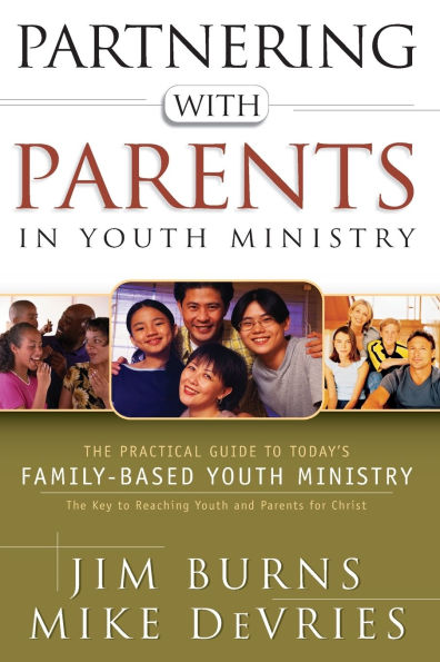 Partnering with Parents Youth Ministry: The Practical Guide to Today's Family-Based Ministry