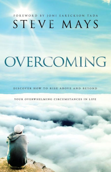 Overcoming: Discover How to Rise Above and Beyond Your Overwhelming Circumstances Life