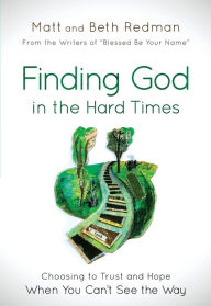 Title: Finding God in the Hard Times: Choosing to Trust and Hope When You Can't See the Way, Author: Matt Redman